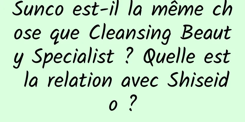 Sunco est-il la même chose que Cleansing Beauty Specialist ? Quelle est la relation avec Shiseido ?