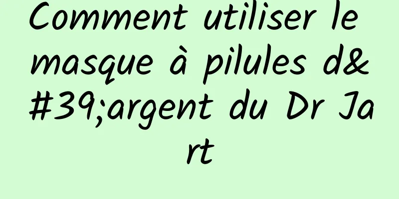 Comment utiliser le masque à pilules d'argent du Dr Jart