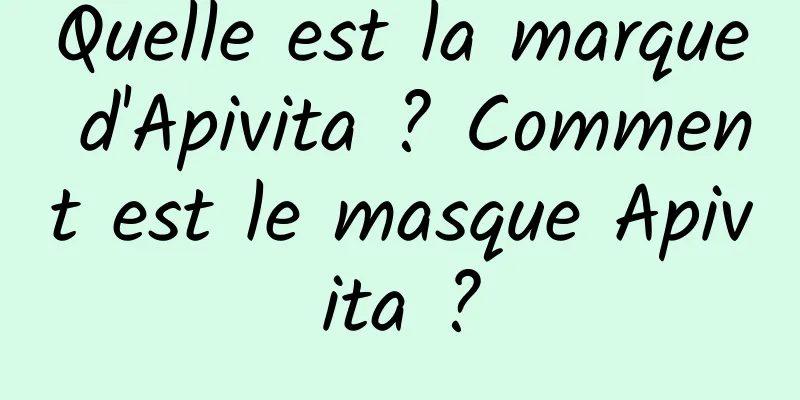 Quelle est la marque d'Apivita ? Comment est le masque Apivita ?