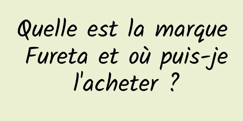 Quelle est la marque Fureta et où puis-je l'acheter ?