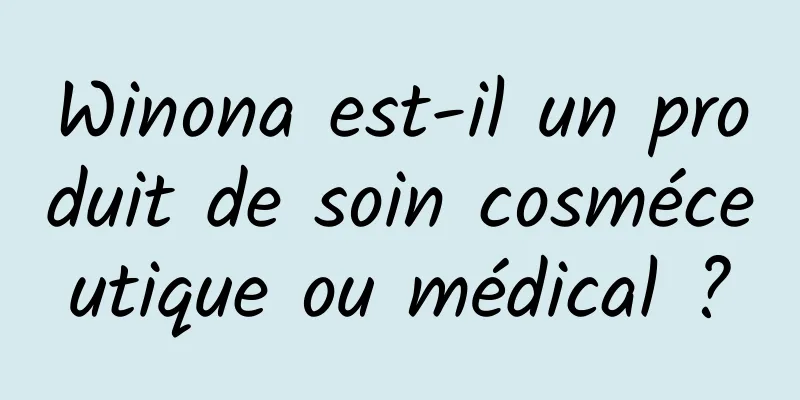 Winona est-il un produit de soin cosméceutique ou médical ?