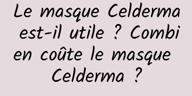 Le masque Celderma est-il utile ? Combien coûte le masque Celderma ?