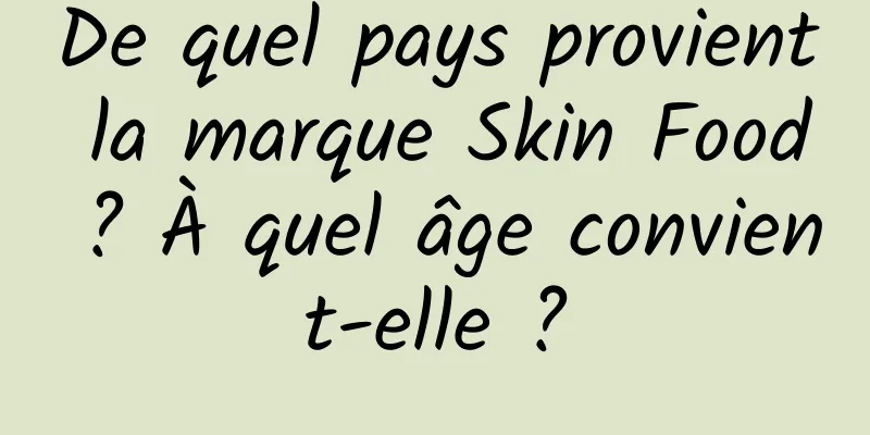 De quel pays provient la marque Skin Food ? À quel âge convient-elle ?