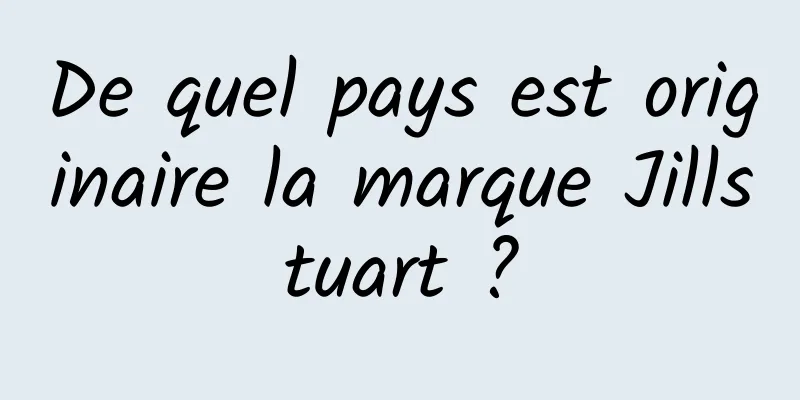 De quel pays est originaire la marque Jillstuart ?