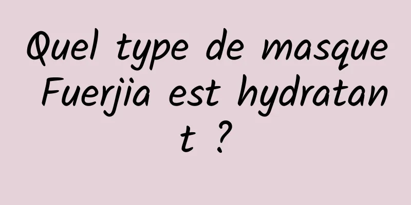 Quel type de masque Fuerjia est hydratant ?