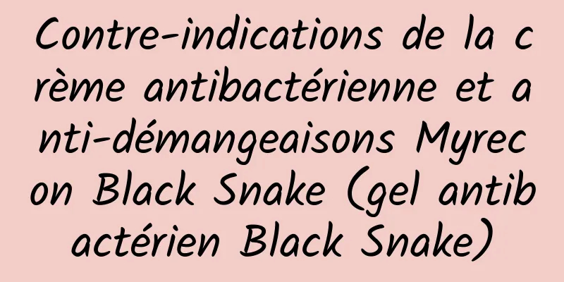 Contre-indications de la crème antibactérienne et anti-démangeaisons Myrecon Black Snake (gel antibactérien Black Snake)