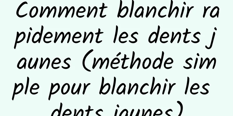 Comment blanchir rapidement les dents jaunes (méthode simple pour blanchir les dents jaunes)