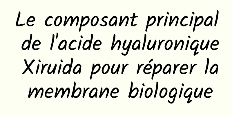 Le composant principal de l'acide hyaluronique Xiruida pour réparer la membrane biologique
