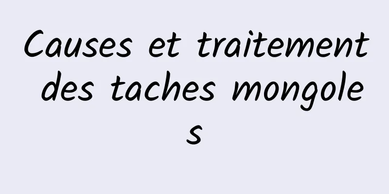 Causes et traitement des taches mongoles