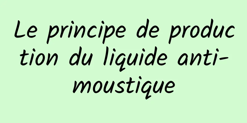 Le principe de production du liquide anti-moustique