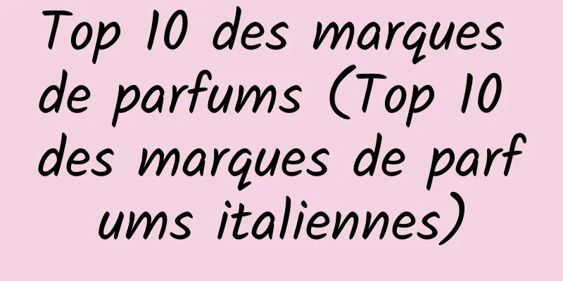 Top 10 des marques de parfums (Top 10 des marques de parfums italiennes)
