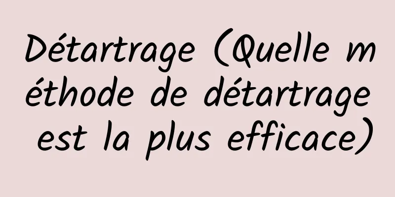 Détartrage (Quelle méthode de détartrage est la plus efficace)