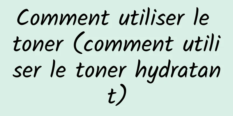 Comment utiliser le toner (comment utiliser le toner hydratant)