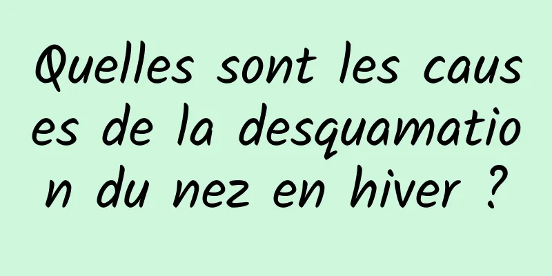 Quelles sont les causes de la desquamation du nez en hiver ?