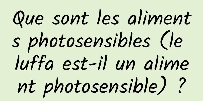 Que sont les aliments photosensibles (le luffa est-il un aliment photosensible) ?
