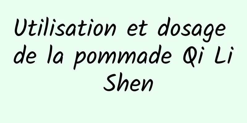 Utilisation et dosage de la pommade Qi Li Shen
