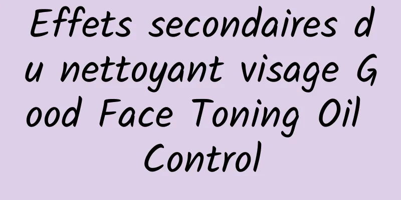 Effets secondaires du nettoyant visage Good Face Toning Oil Control