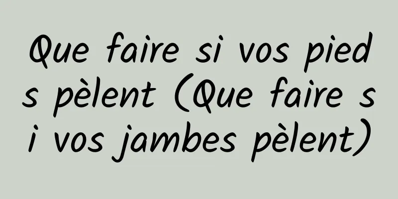 Que faire si vos pieds pèlent (Que faire si vos jambes pèlent)