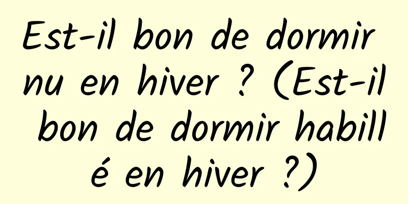 Est-il bon de dormir nu en hiver ? (Est-il bon de dormir habillé en hiver ?)
