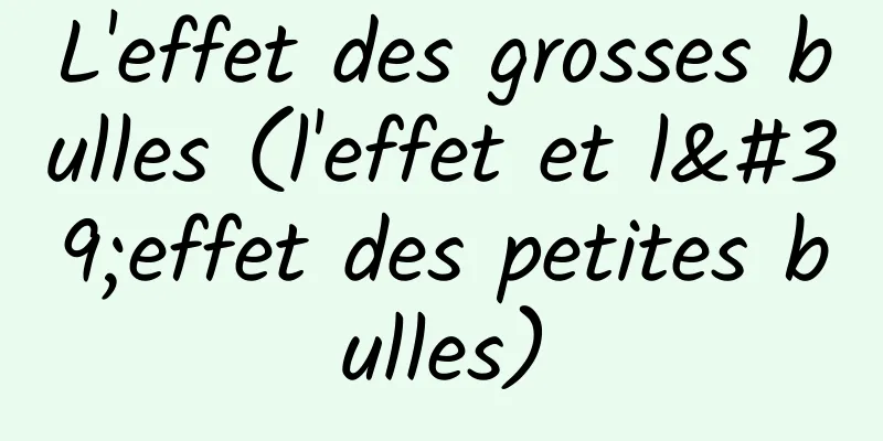 L'effet des grosses bulles (l'effet et l'effet des petites bulles)