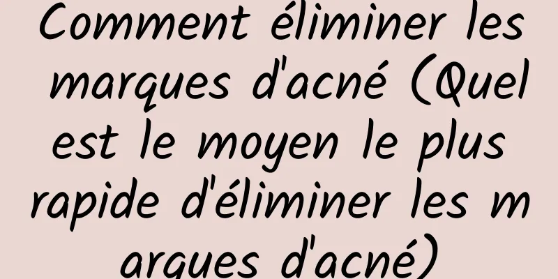 Comment éliminer les marques d'acné (Quel est le moyen le plus rapide d'éliminer les marques d'acné)