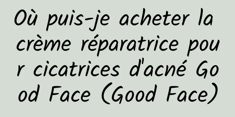 Où puis-je acheter la crème réparatrice pour cicatrices d'acné Good Face (Good Face)