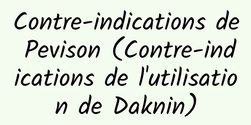 Contre-indications de Pevison (Contre-indications de l'utilisation de Daknin)