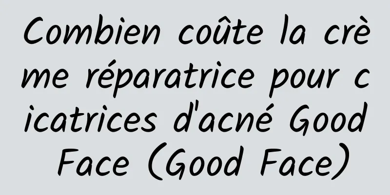 Combien coûte la crème réparatrice pour cicatrices d'acné Good Face (Good Face)