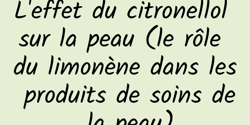 L'effet du citronellol sur la peau (le rôle du limonène dans les produits de soins de la peau)