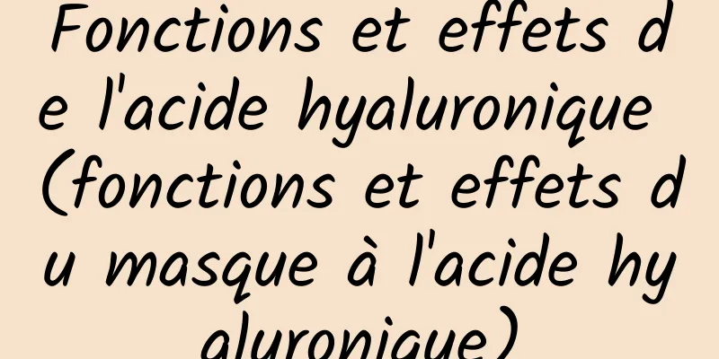 Fonctions et effets de l'acide hyaluronique (fonctions et effets du masque à l'acide hyaluronique)