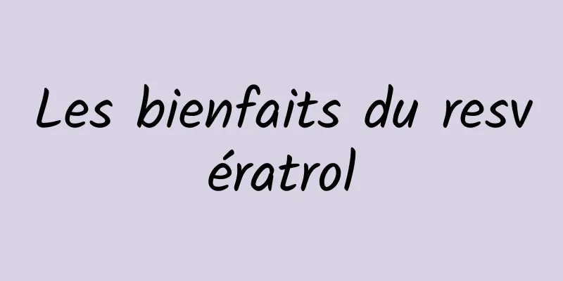 Les bienfaits du resvératrol