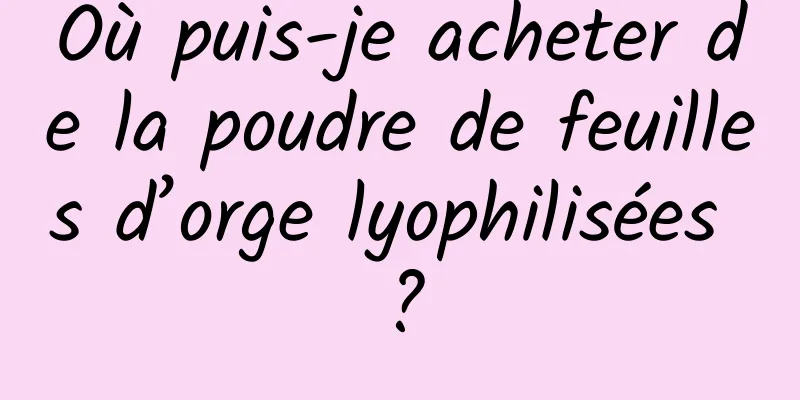 Où puis-je acheter de la poudre de feuilles d’orge lyophilisées ?