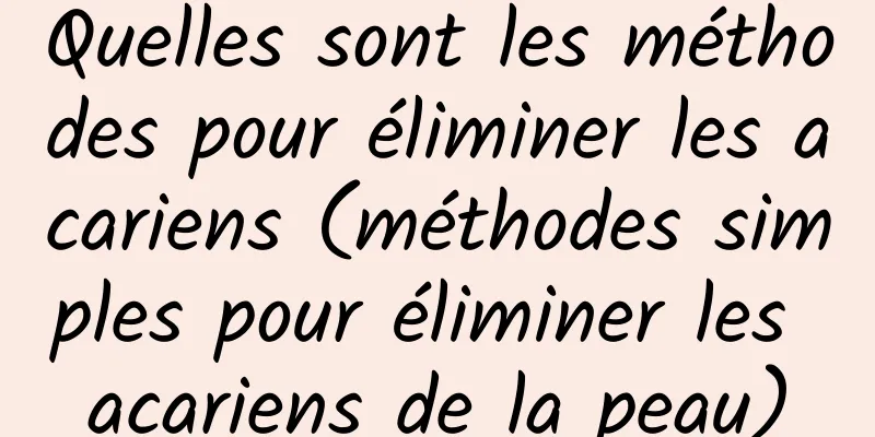 Quelles sont les méthodes pour éliminer les acariens (méthodes simples pour éliminer les acariens de la peau)