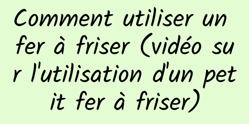 Comment utiliser un fer à friser (vidéo sur l'utilisation d'un petit fer à friser)