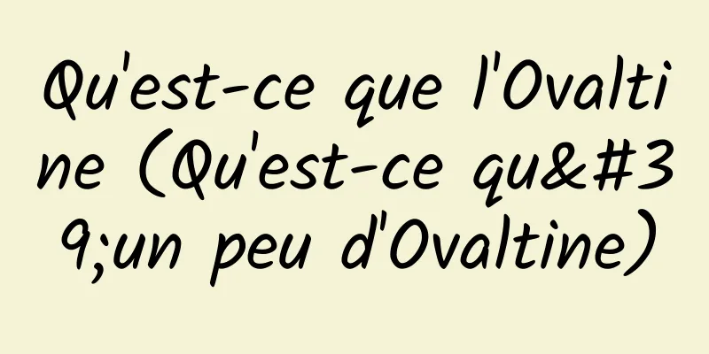Qu'est-ce que l'Ovaltine (Qu'est-ce qu'un peu d'Ovaltine)