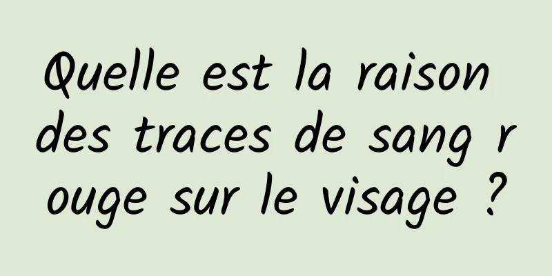 Quelle est la raison des traces de sang rouge sur le visage ?