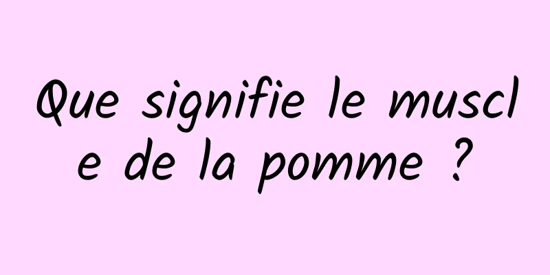 Que signifie le muscle de la pomme ?