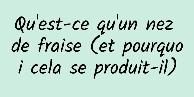 Qu'est-ce qu'un nez de fraise (et pourquoi cela se produit-il)