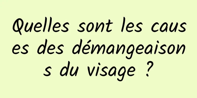 Quelles sont les causes des démangeaisons du visage ?