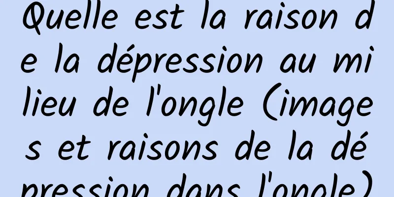 Quelle est la raison de la dépression au milieu de l'ongle (images et raisons de la dépression dans l'ongle)