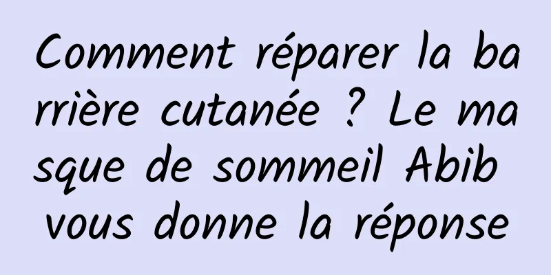 Comment réparer la barrière cutanée ? Le masque de sommeil Abib vous donne la réponse