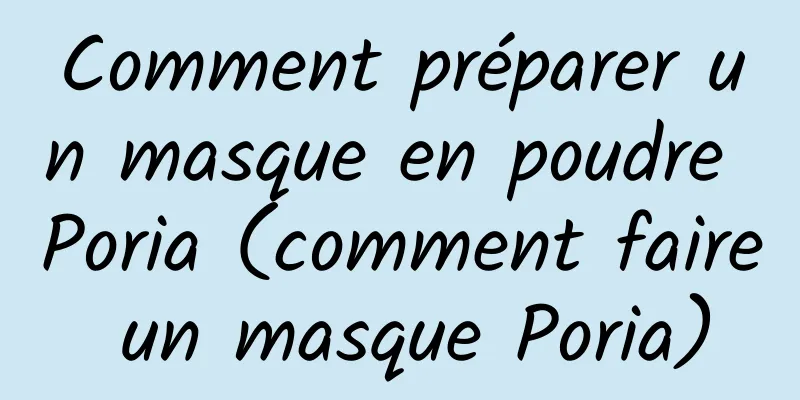 Comment préparer un masque en poudre Poria (comment faire un masque Poria)