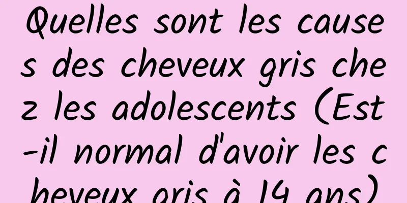 Quelles sont les causes des cheveux gris chez les adolescents (Est-il normal d'avoir les cheveux gris à 14 ans)