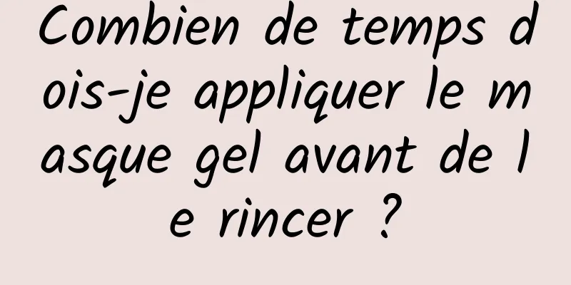 Combien de temps dois-je appliquer le masque gel avant de le rincer ?
