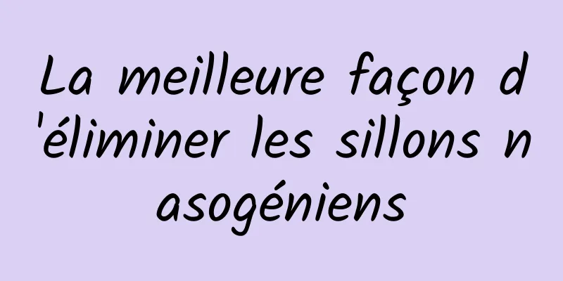 La meilleure façon d'éliminer les sillons nasogéniens