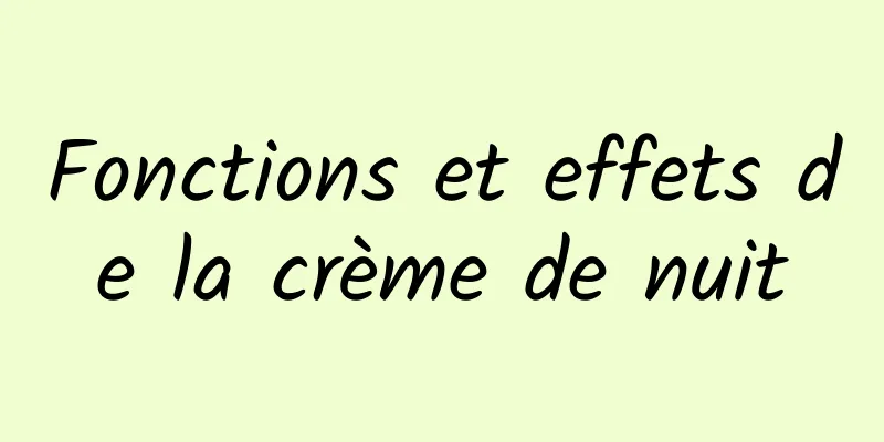 Fonctions et effets de la crème de nuit
