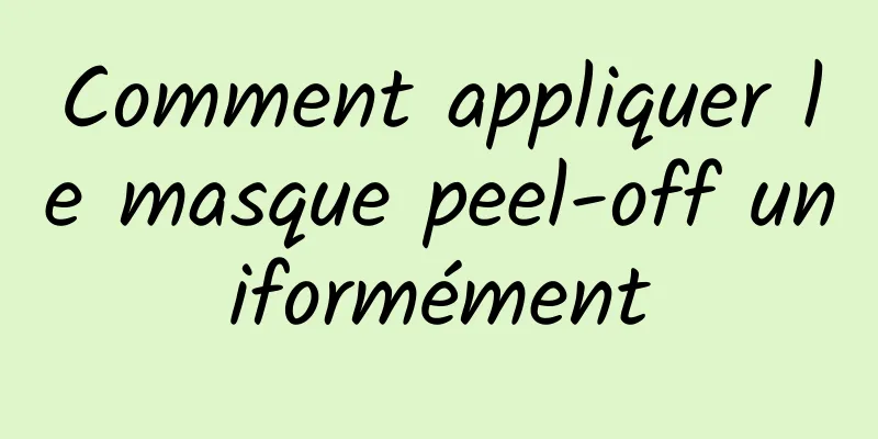 Comment appliquer le masque peel-off uniformément
