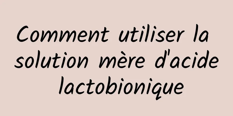 Comment utiliser la solution mère d'acide lactobionique