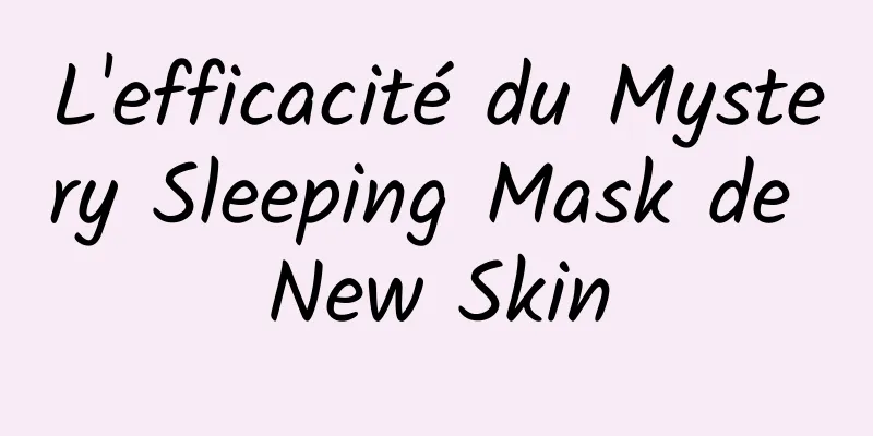 L'efficacité du Mystery Sleeping Mask de New Skin