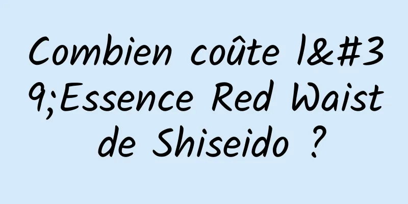 Combien coûte l'Essence Red Waist de Shiseido ?